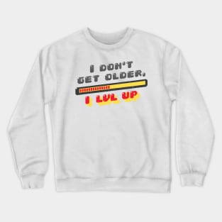 i dont get older i level up Crewneck Sweatshirt